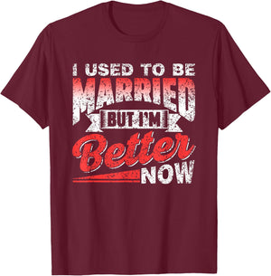 I Used To Be Married But I'm Better Now Ex Divorced Divorce T-Shirt - T-Shirt | Maroon