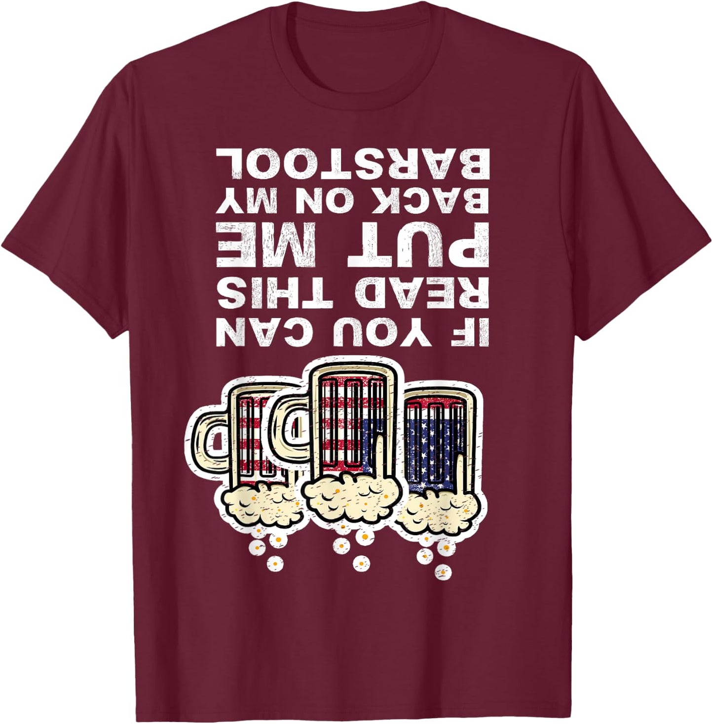 If You Can Read This Put Me Back On My Barstool Fun Drinking T-Shirt - T-Shirt | Maroon