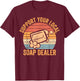 Funny Soap Making Soap Maker Support Your Local Soap Dealer T-Shirt - T-Shirt | Maroon