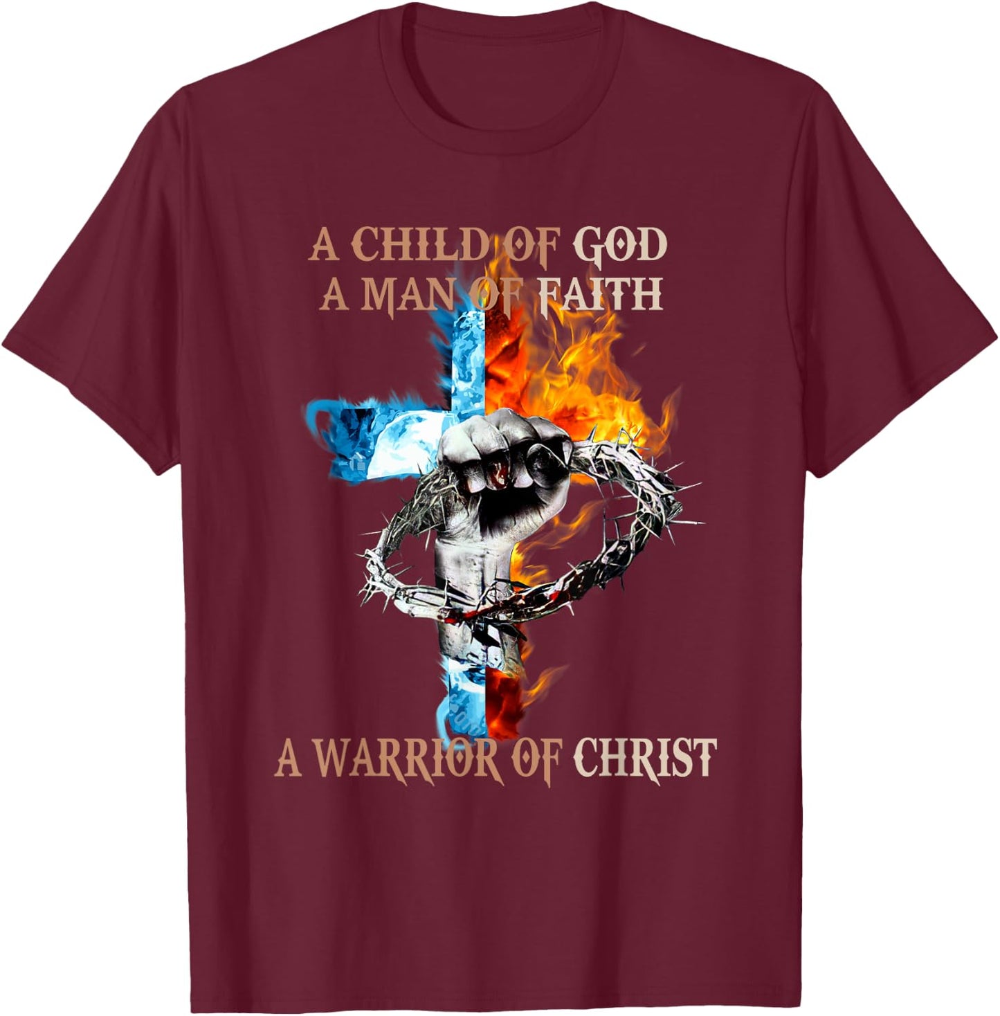 A Child Of God A Man Of Faith A Warrior Of Christ T-Shirt - T-Shirt | Maroon