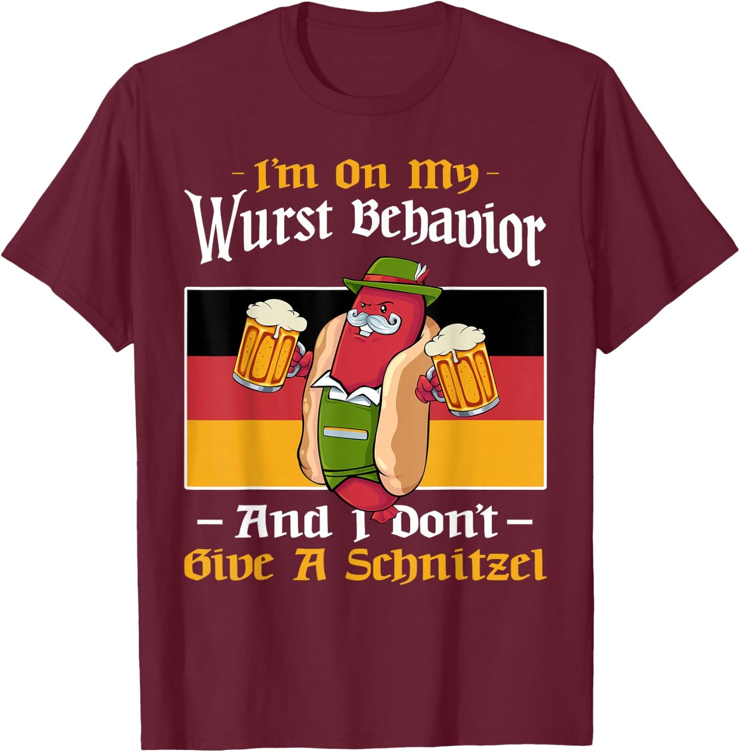 I'm On My Wurst Behavior And Don't Give A Schnitzel Bier T-Shirt - T-Shirt | Maroon