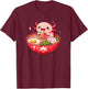 Sweet Axolotl Eats Ramen Noodles Axolotls Ramen T-Shirt - T-Shirt | Maroon