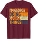 Retro I'm GEORGE Doing GEORGE Things Funny Birthday Joke T-Shirt - T-Shirt | Maroon