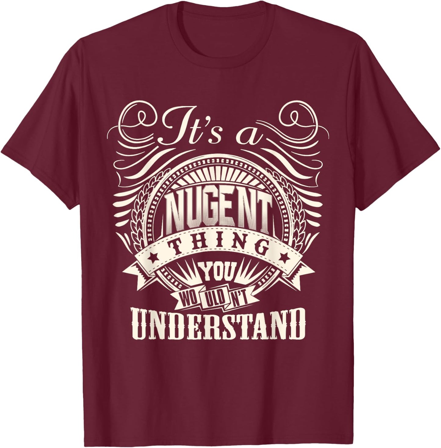 It's A NUGENT Thing You Wouldn't Understand NUGENT Family T-Shirt - T-Shirt | Maroon