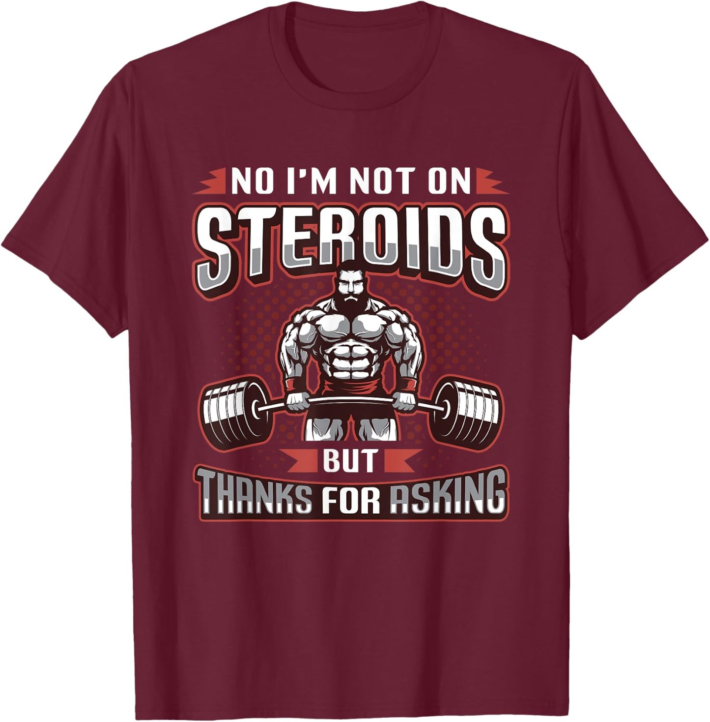 No I´m Not On Steroids But Thanks For Asking Bodybuilder T-Shirt - T-Shirt | Maroon