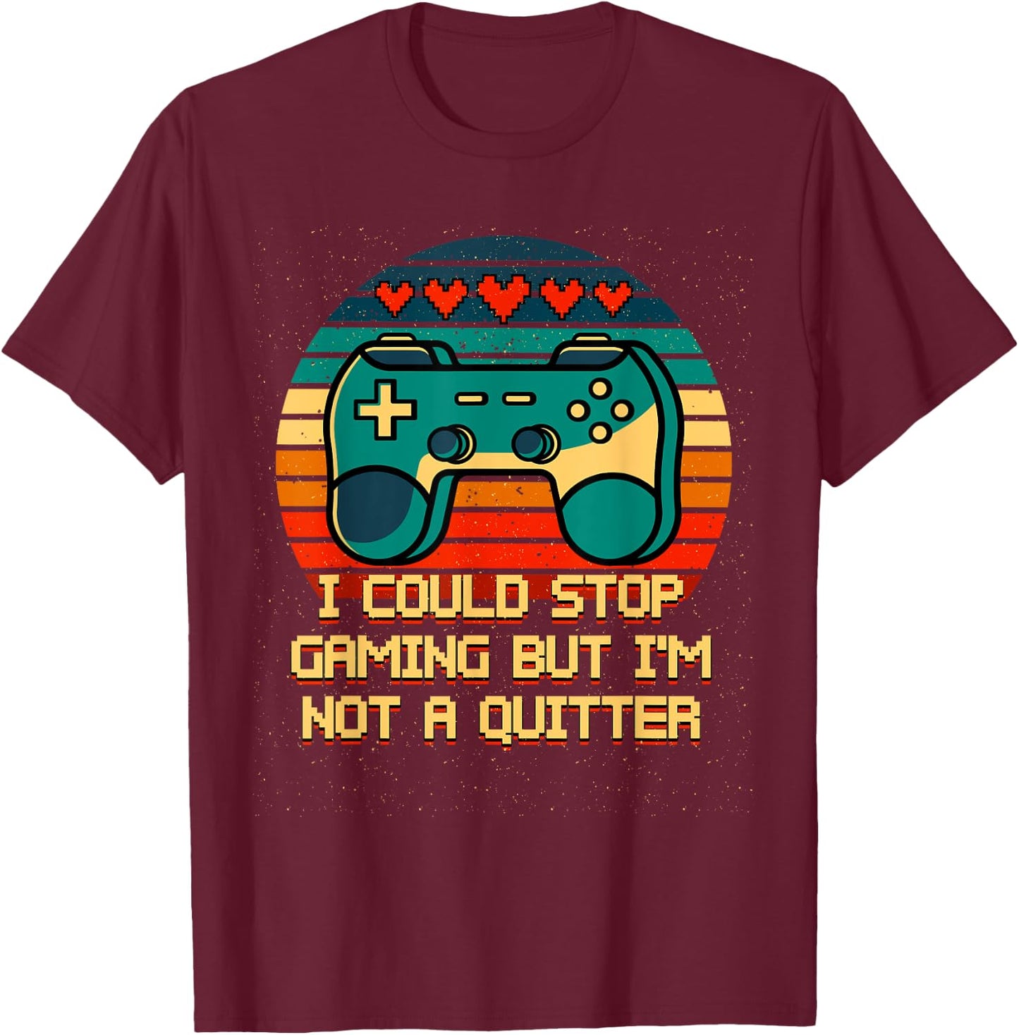 I Could Stop Gaming But Im Not a Quitter Funny Gamer Humor T-Shirt - T-Shirt | Maroon
