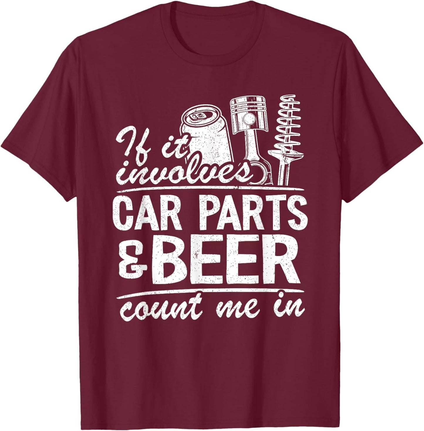 If It Involves Car Parts & Beer Count Me In Car Guy Mechanic T-Shirt - T-Shirt | Maroon