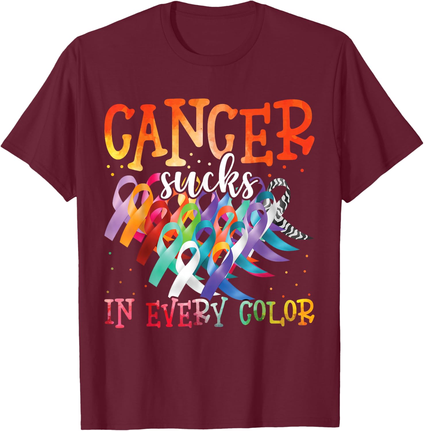 Cancer Sucks In Every Color Fighter Fight Cancer T-Shirt - T-Shirt | Maroon
