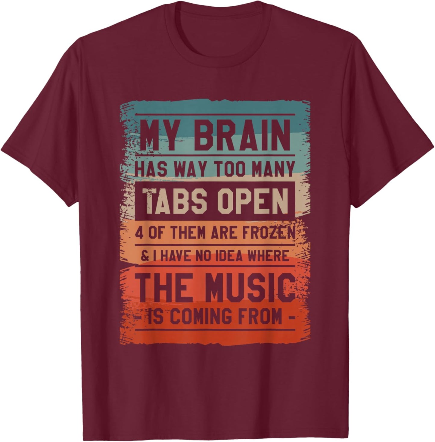 My Brain Has Way Too Many Tabs Open 4 Of Them Are Frozen T-Shirt - T-Shirt | Maroon