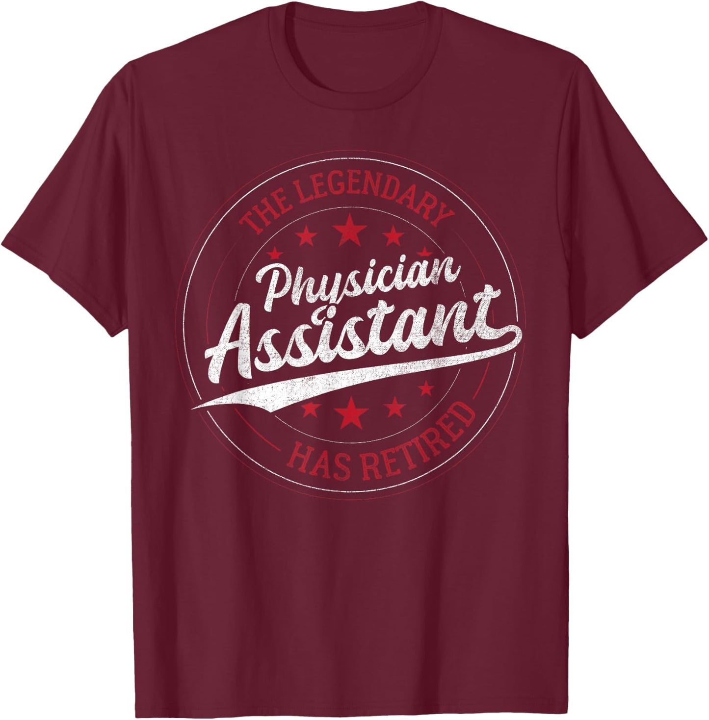 The Legendary Physician Assistant in Retirement T-Shirt - T-Shirt | Maroon