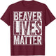 Beaver Lives Matter Shirt Men Women Kids Funny Beaver Lover T-Shirt - T-Shirt | Maroon