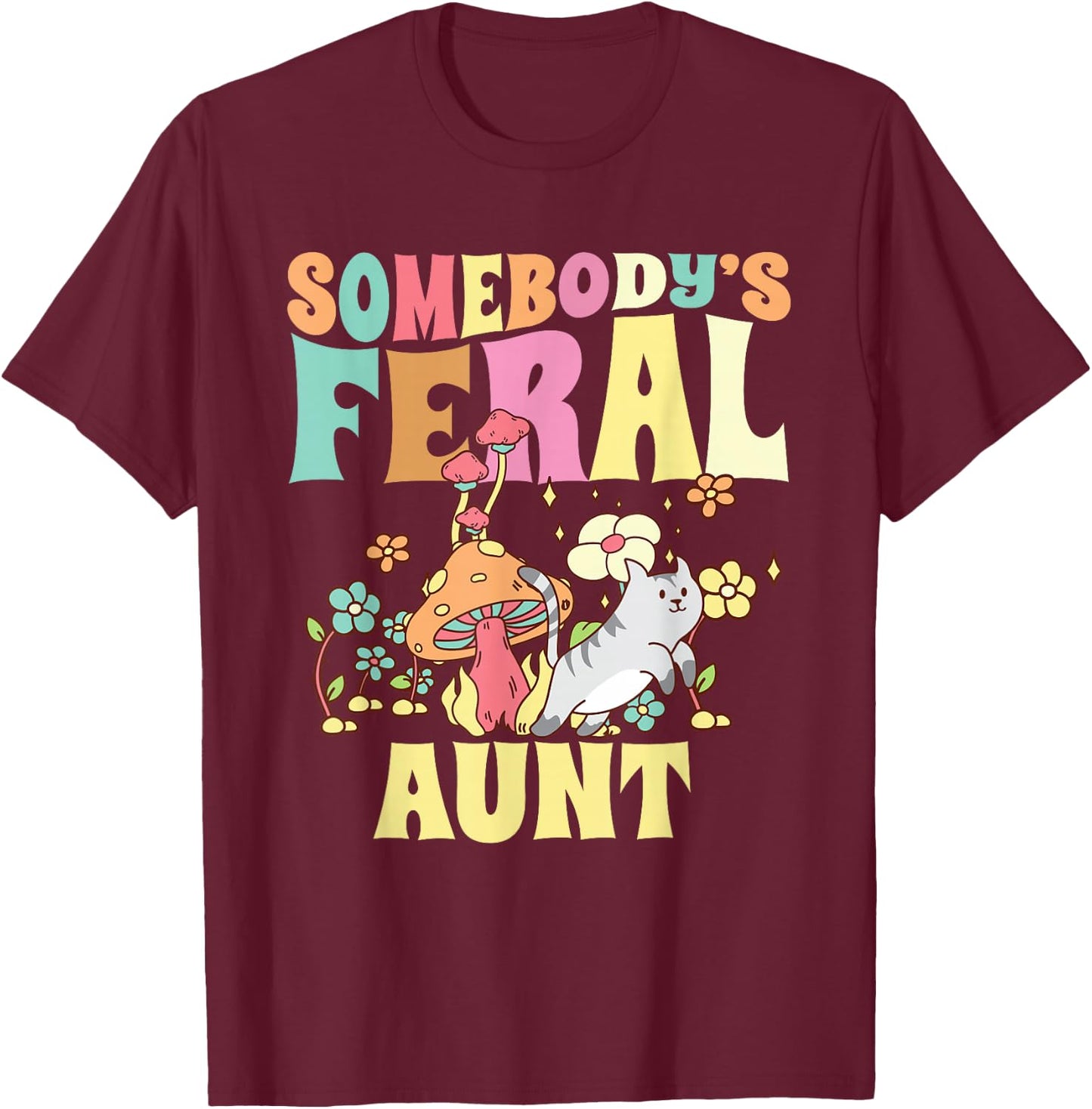 Somebody's Feral Aunt Mushroom Cat Wild Auntie Groovy Floral T-Shirt - T-Shirt | Maroon