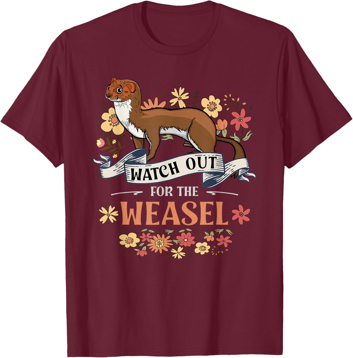 Watch Out For The Weasel For Weasel Lover T-Shirt - T-Shirt | Maroon