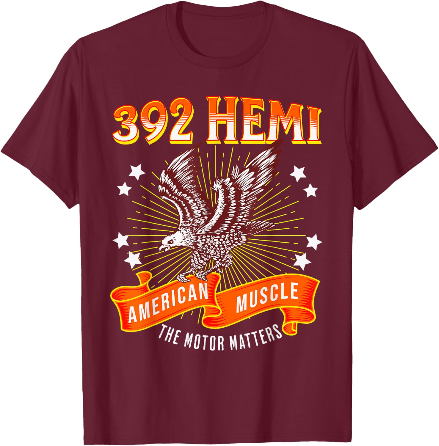 392 Hemi American Muscle Motor Matters Eagle Design T-Shirt - T-Shirt | Maroon