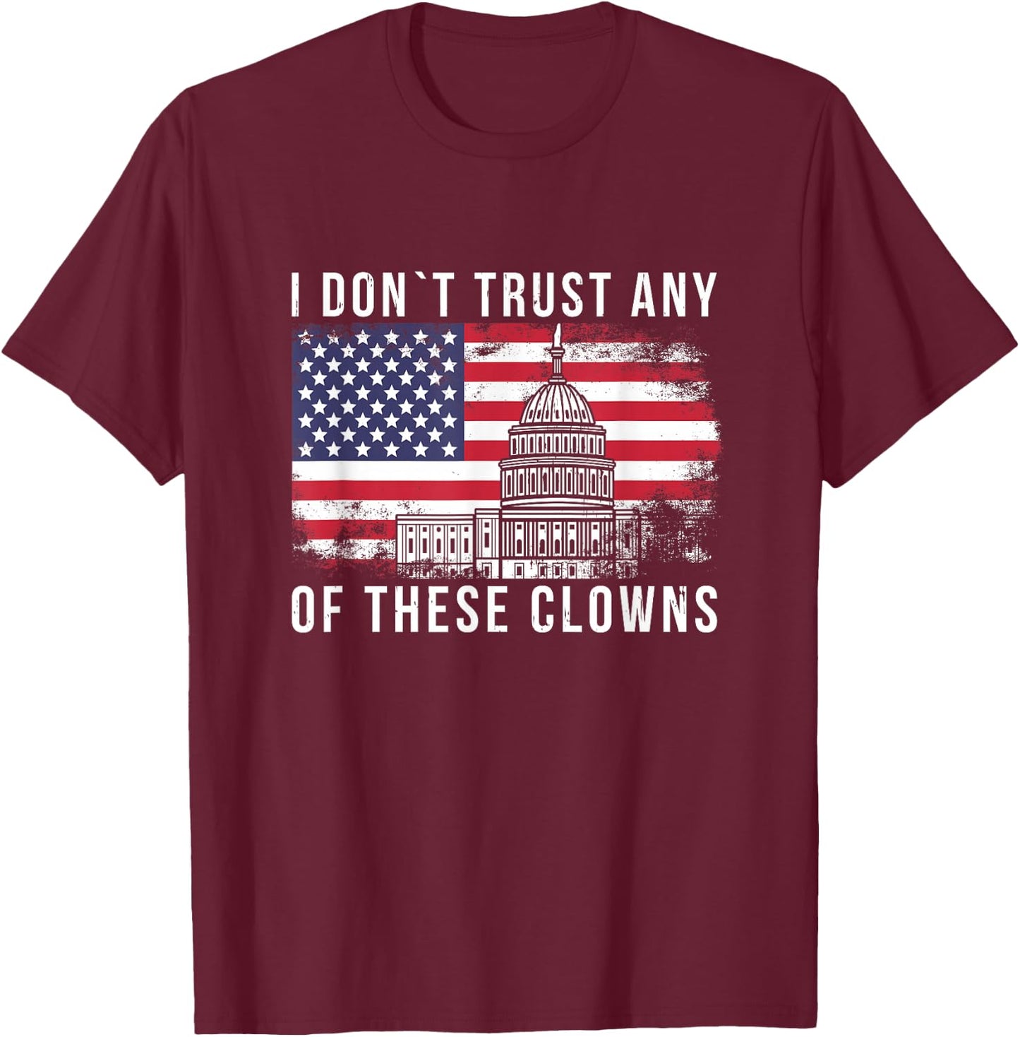 I Don´t Trust Any of These Clowns Anti Government T-Shirt - T-Shirt | Maroon