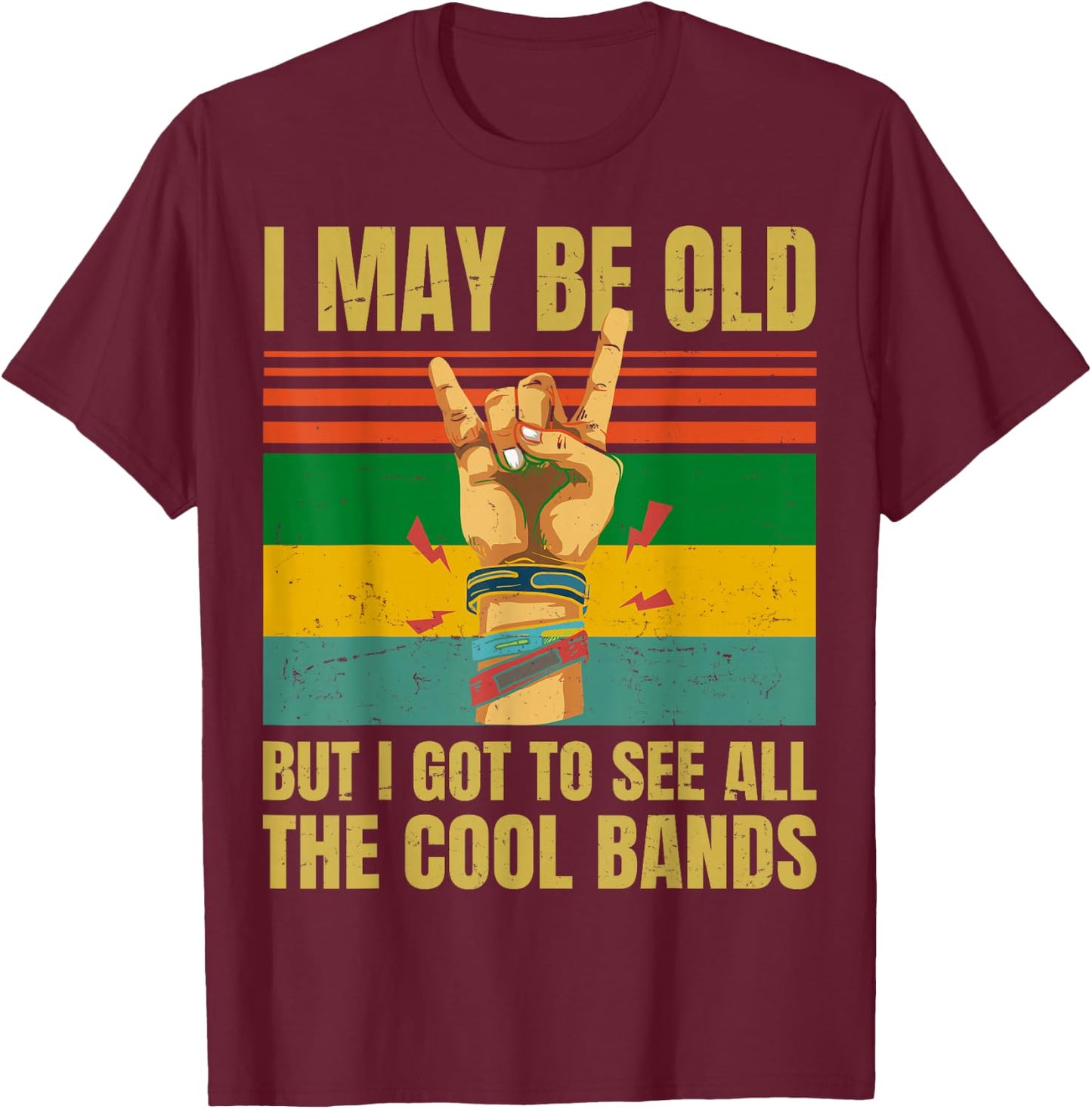 I May Be Old But I Got To See All The Cool Bands - Retro T-Shirt - T-Shirt | Maroon