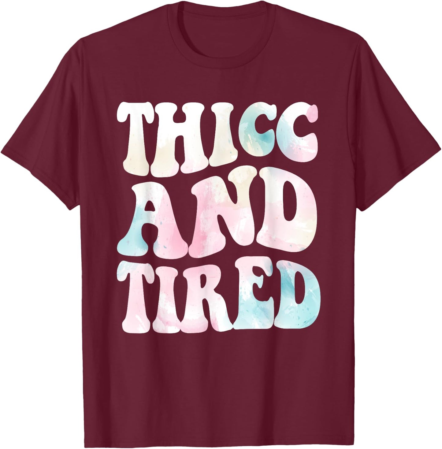 Thicc And Tired Funny Saying Groovy Women Watercolor ful T-Shirt - T-Shirt | Maroon