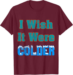 I Wish It Were Colder Shirt I Wish It Were Colder Vintage T-Shirt - T-Shirt | Maroon