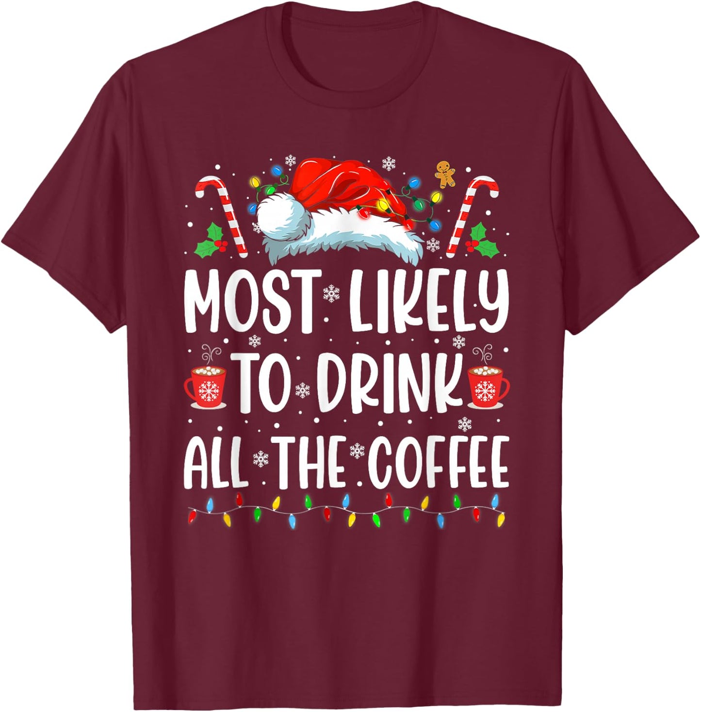 Most Likely To Drink All The Coffee Funny Family Christmas T-Shirt - T-Shirt | Maroon