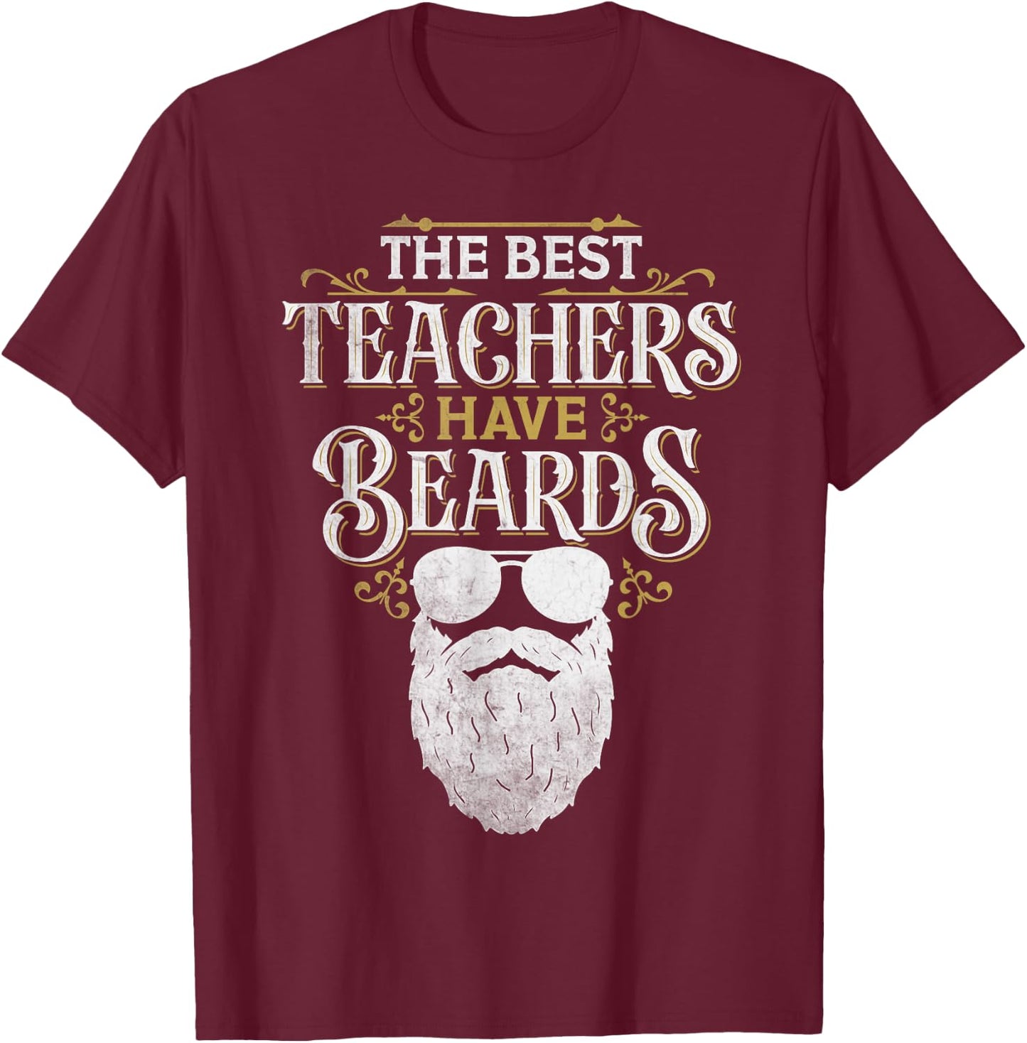 Bearded Teacher Humor The Best Teachers Have Beards T-Shirt - T-Shirt | Maroon