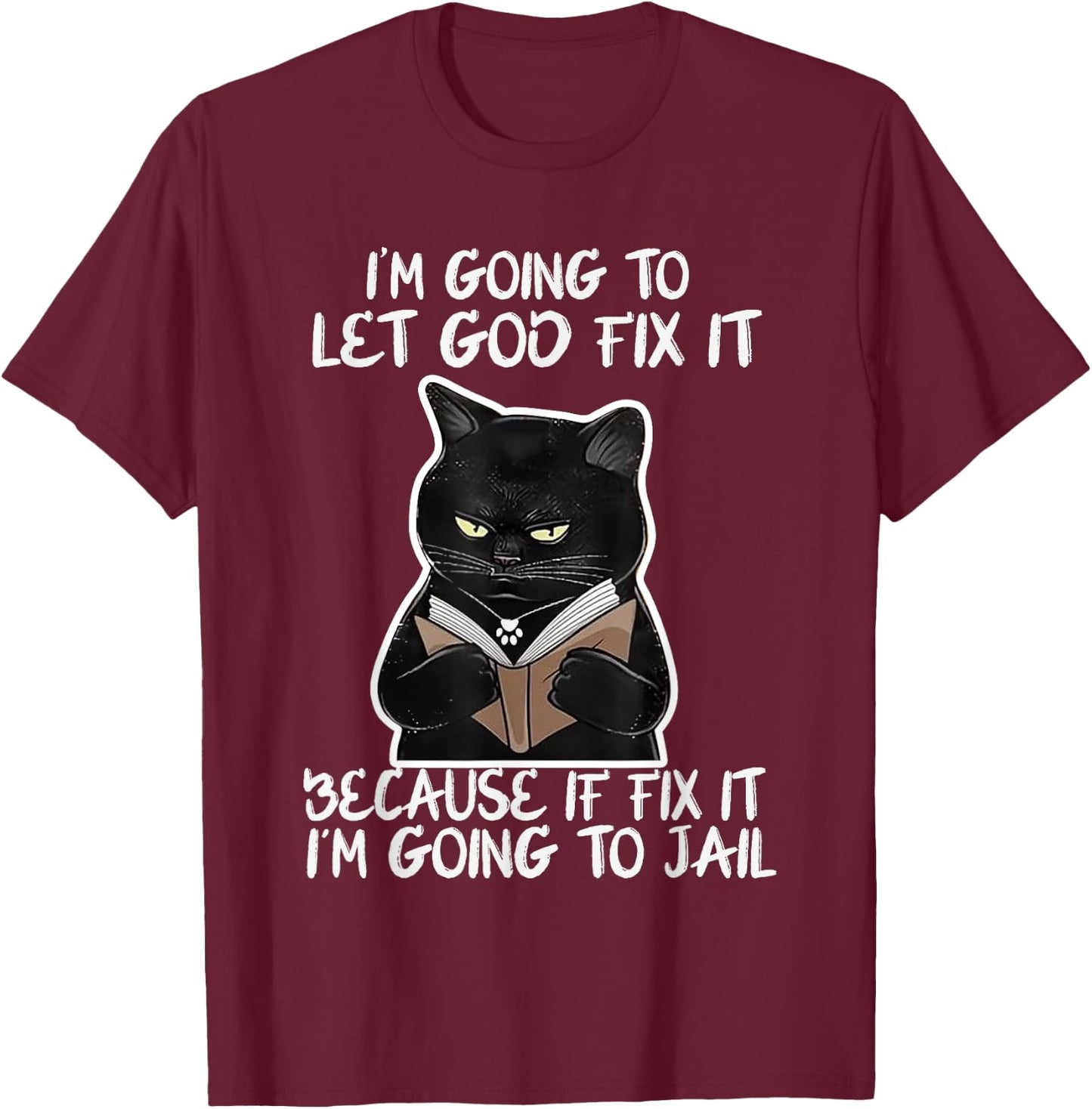 I'm Gonna Let God Fix it Because If i Fix It Im Going To T-Shirt - T-Shirt | Maroon