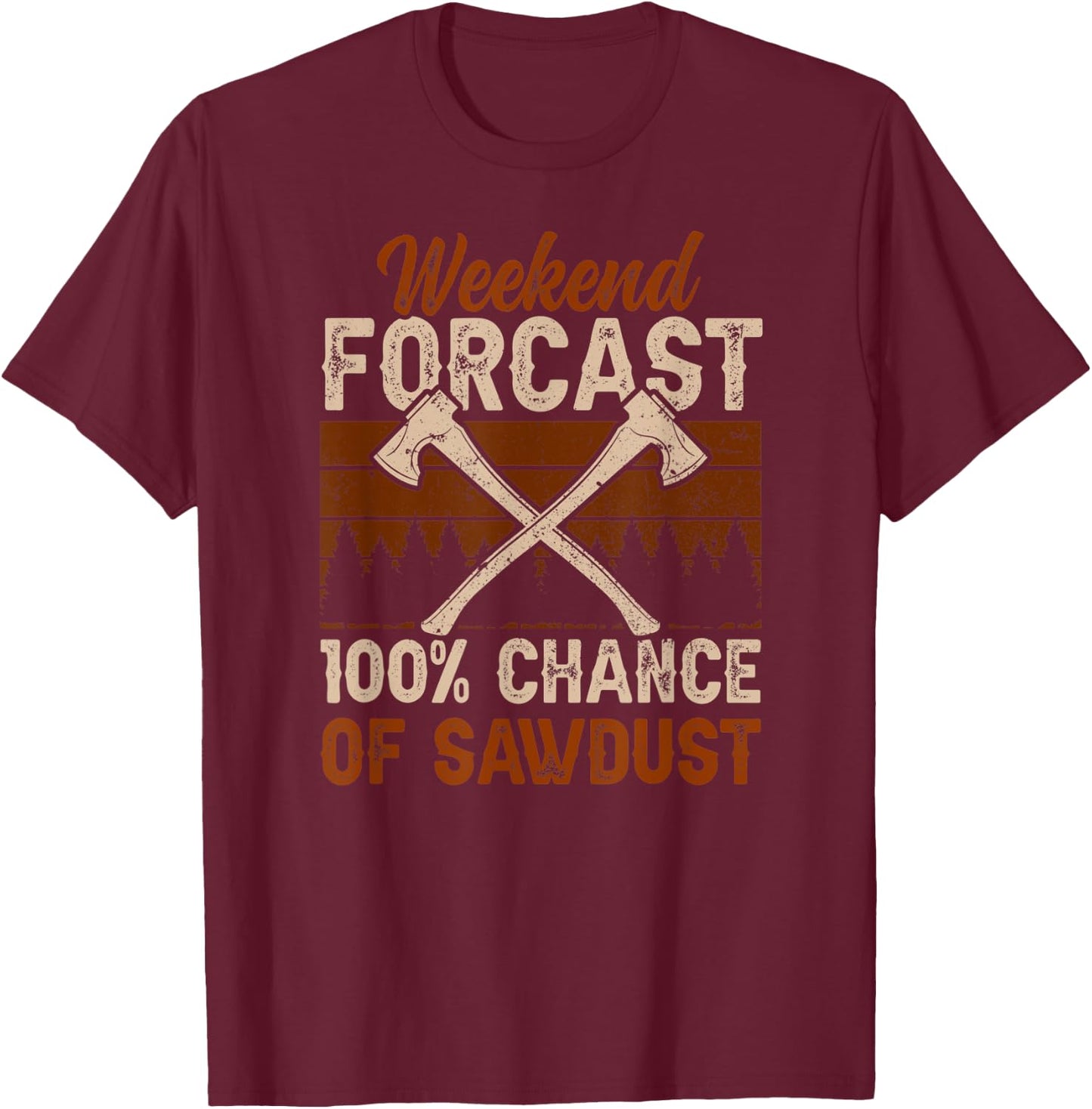 100 Percent Chance Of Sawdust Wood Woodworker Woodworking T-Shirt - T-Shirt | Maroon