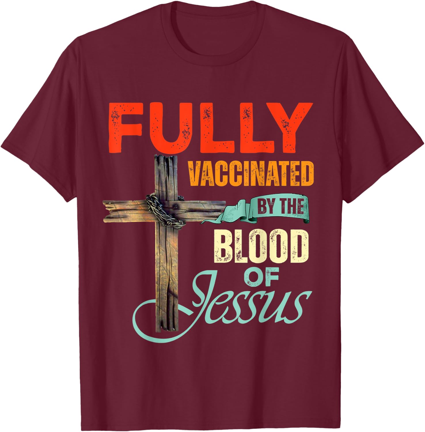 Funny Christian Fully Vaccinated By The Blood Of Jesus Faith T-Shirt - T-Shirt | Maroon