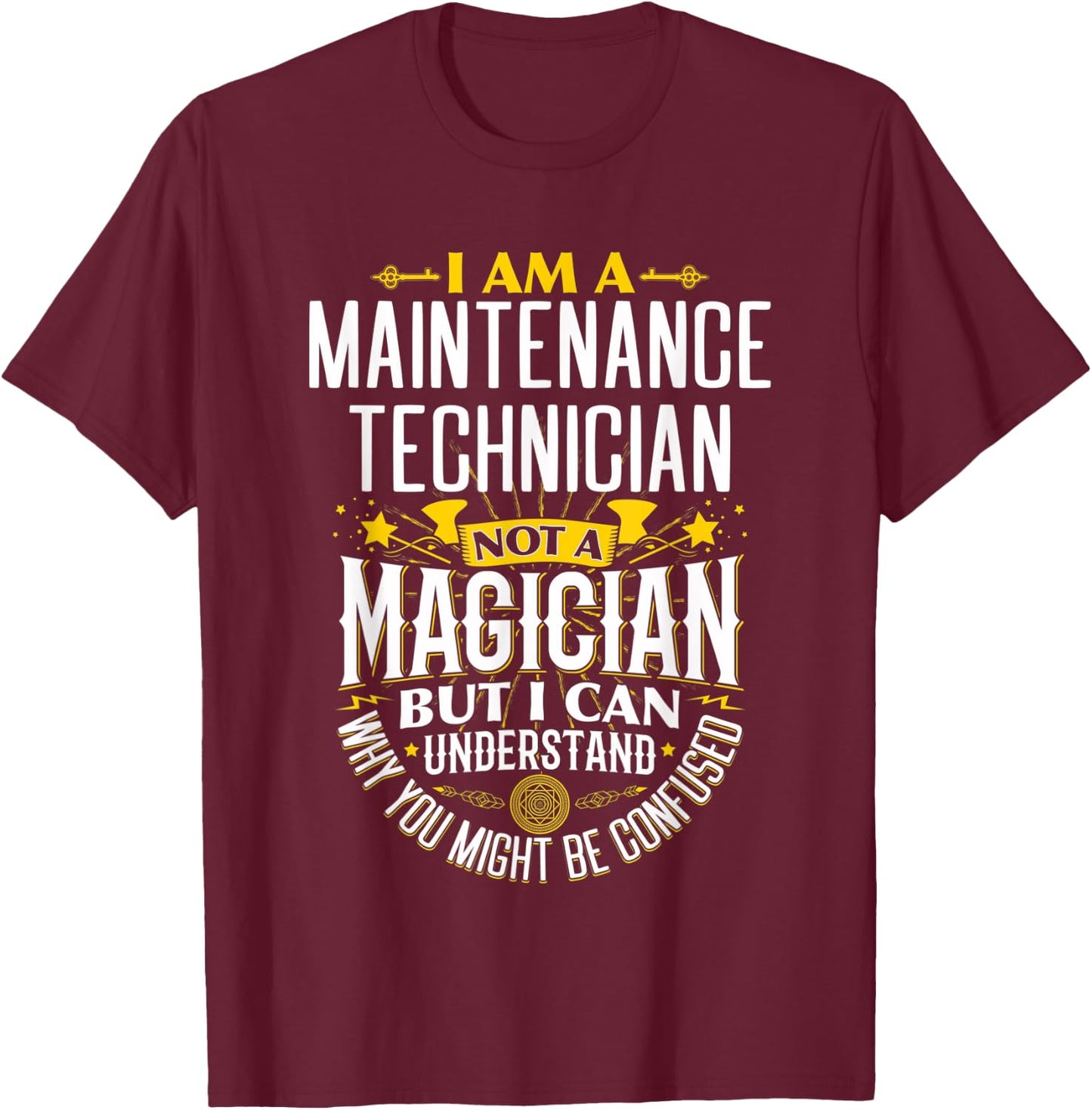 Mechanic Idea Funny Not A Magician - Maintenance Tech T-Shirt - T-Shirt | Maroon