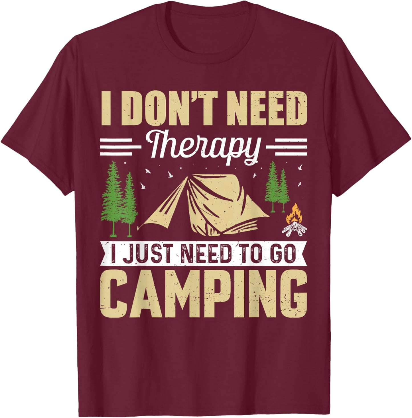 I Dont Need Therapy I Just Need To Go Camping T-Shirt - T-Shirt | Maroon