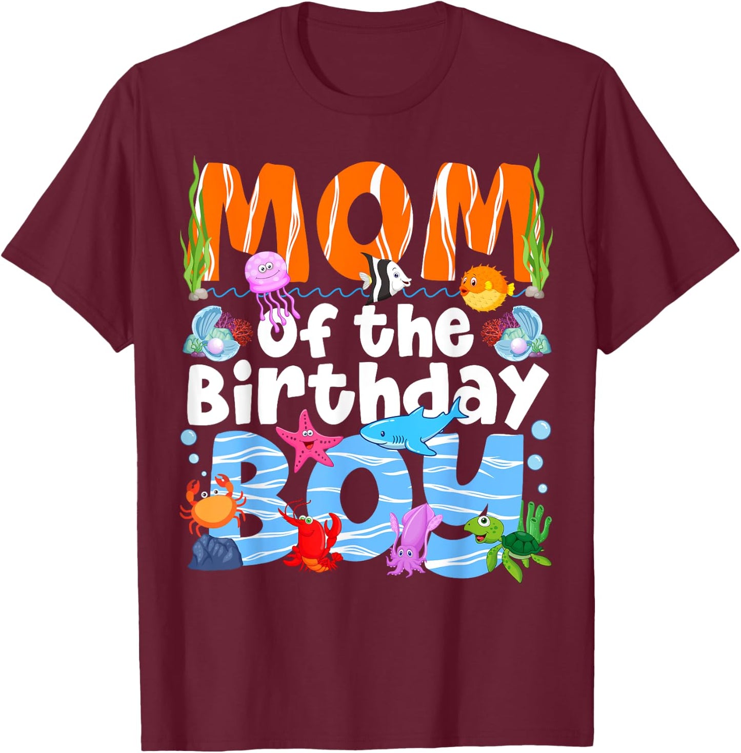 Mom Under Sea Birthday Party Boys Ocean Sea Animals Themed T-Shirt - T-Shirt | Maroon