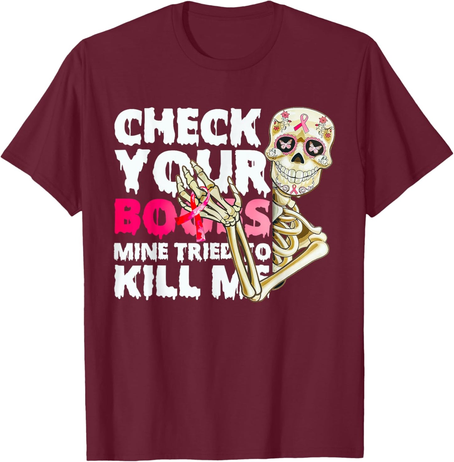 Check Your Boobs Mine Tried To Kill Me Skeleton T-Shirt - T-Shirt | Maroon