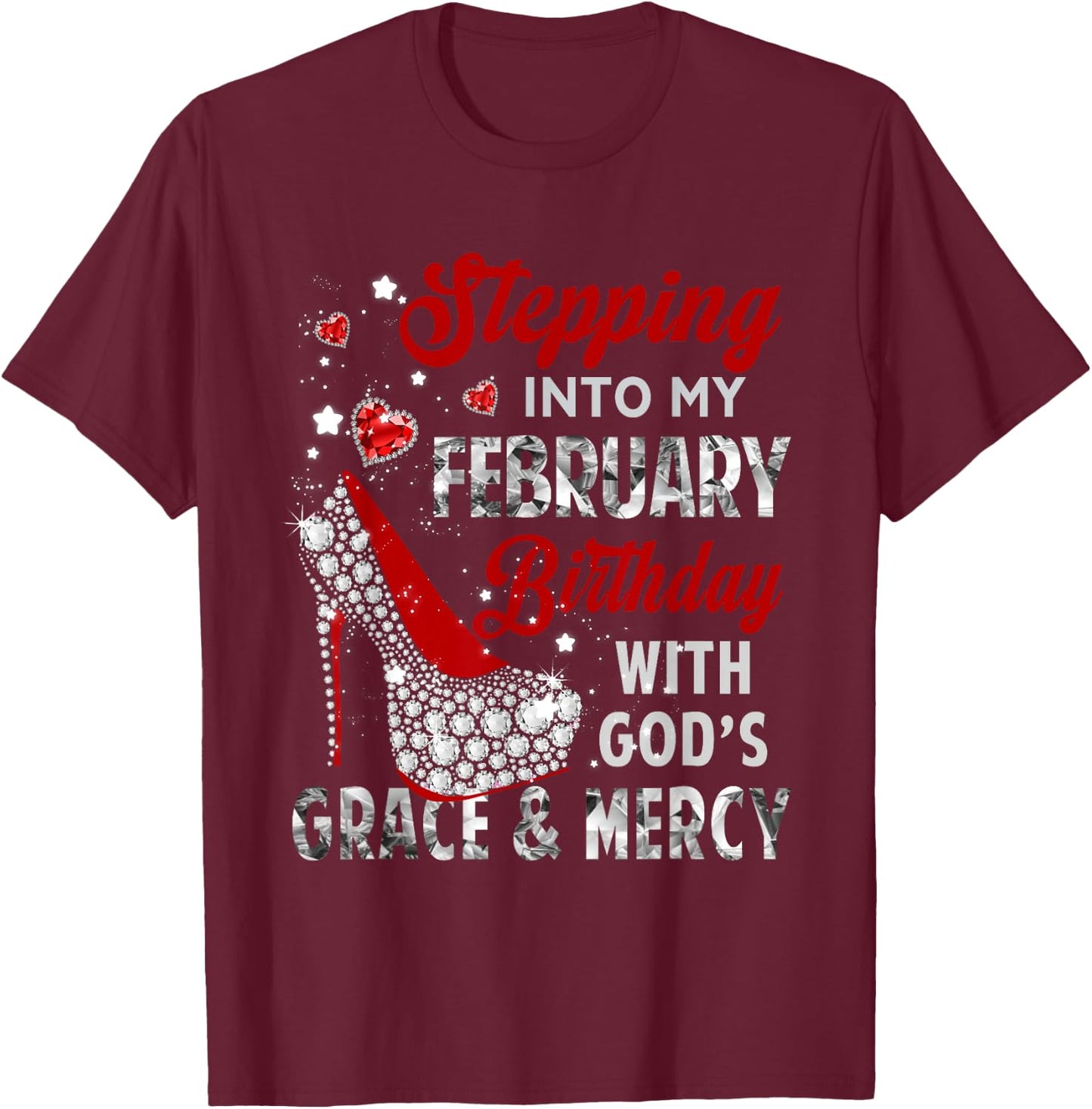 Stepping Into My February Birthday With Gods Grace Mercy T-Shirt - T-Shirt | Maroon