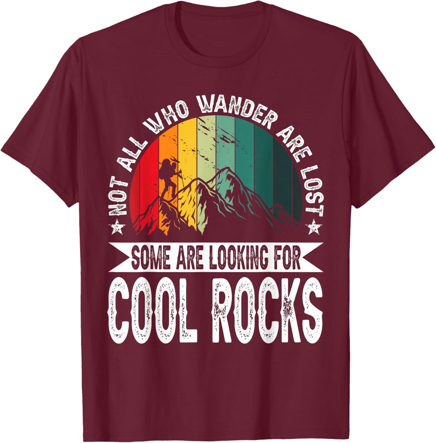 Not All Who Wander Are Lost Some Are Looking For Cool Rocks T-Shirt - T-Shirt | Maroon