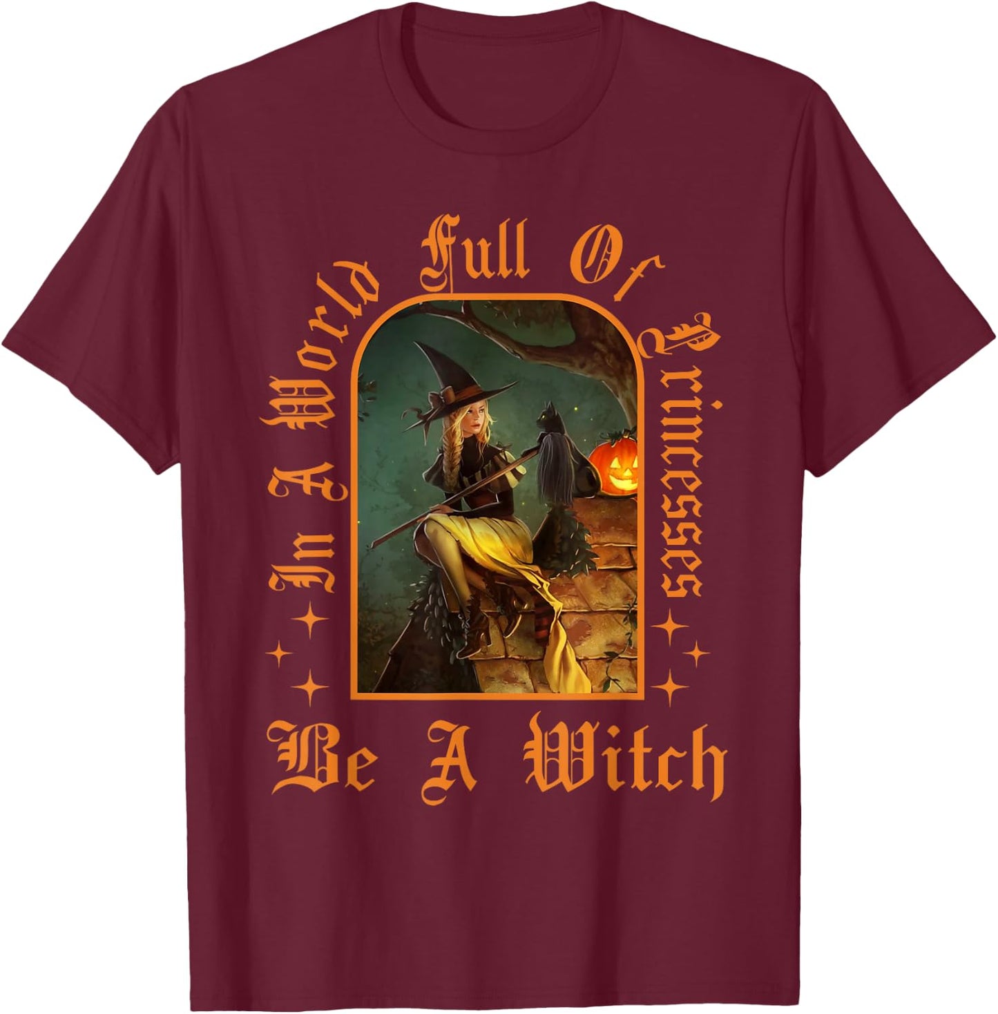 In A World Full Of Princesses Be A Witch Halloween Women T-Shirt - T-Shirt | Maroon