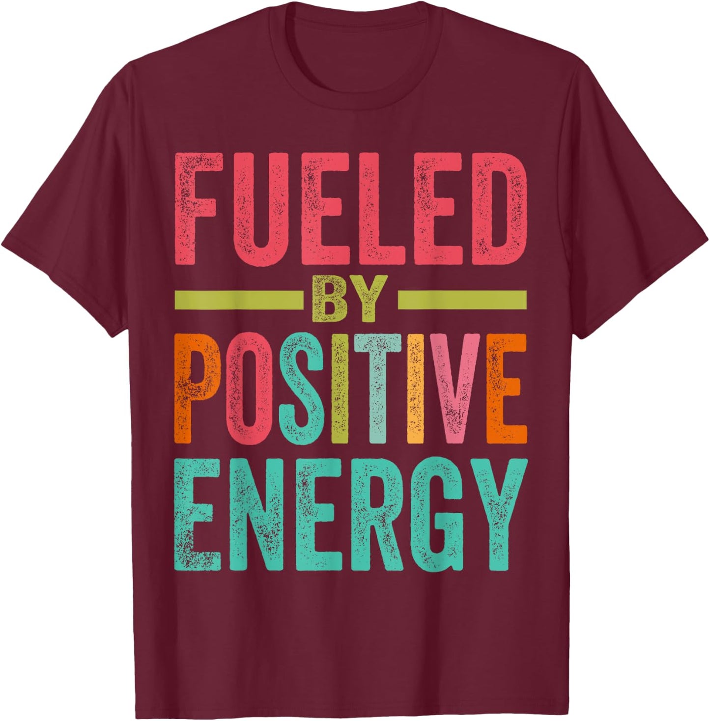 Fueled By Positive Energy - Good Life - Positivity Powerful T-Shirt - T-Shirt | Maroon