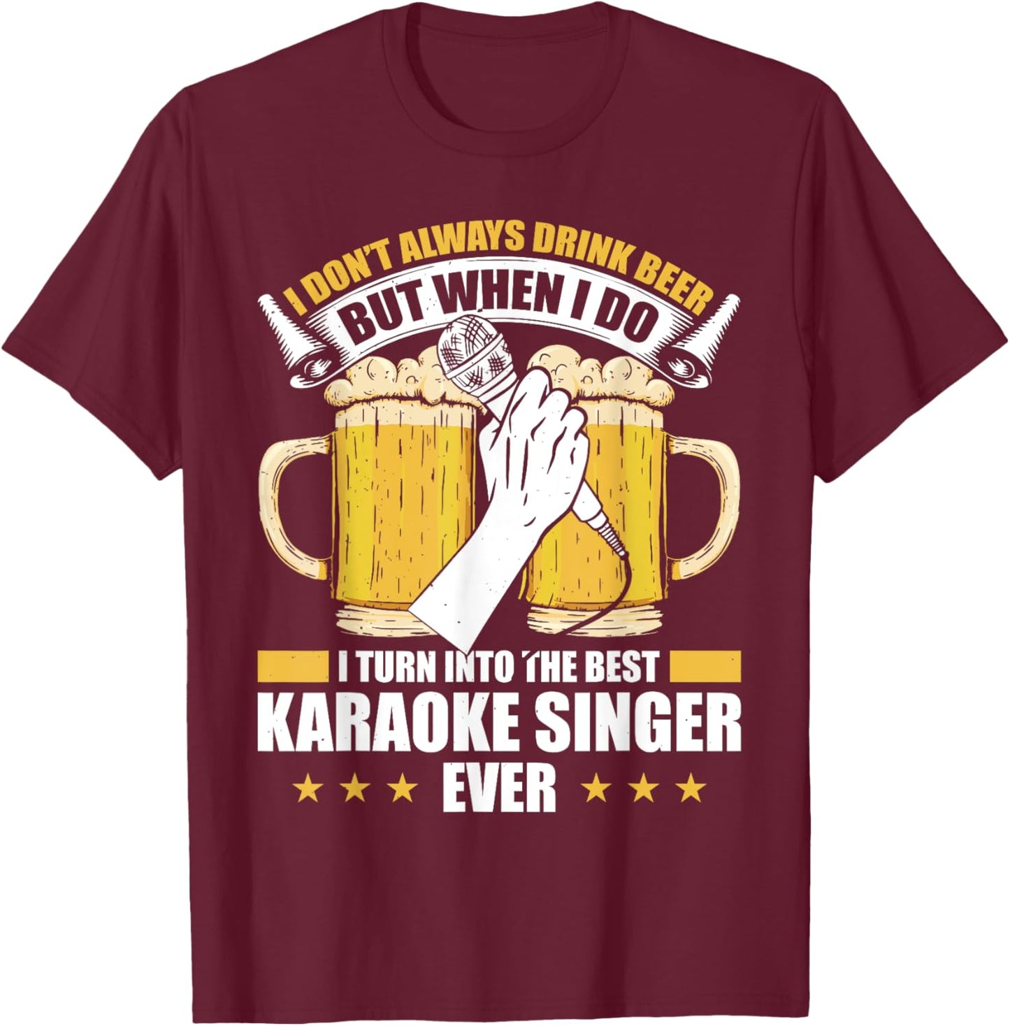 I Don't Always Drink Beer But When I Do Best Karaoke Singer T-Shirt - T-Shirt | Maroon