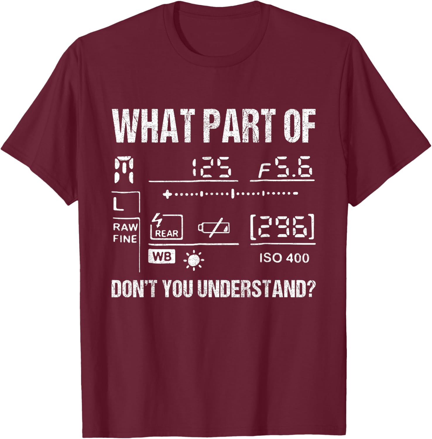 What Part Of Photography Don't You Understand - Photographer T-Shirt - T-Shirt | Maroon