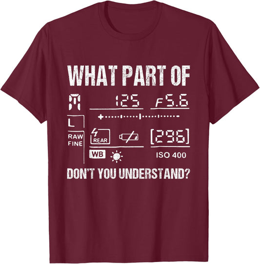 What Part Of Photography Don't You Understand - Photographer T-Shirt - T-Shirt | Maroon