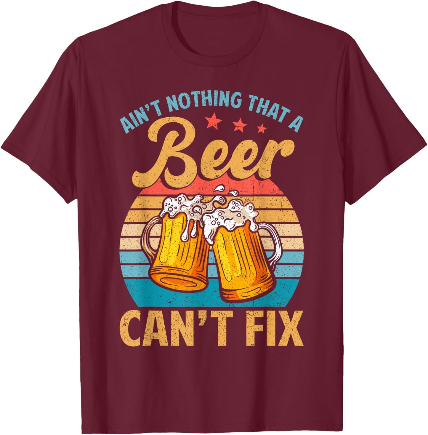 Aint Nothing That A Beer Cant Fix Shirt Funny Beer Lover T-Shirt - T-Shirt | Maroon