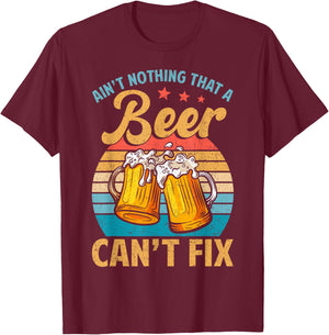 Aint Nothing That A Beer Cant Fix Shirt Funny Beer Lover T-Shirt - T-Shirt | Maroon
