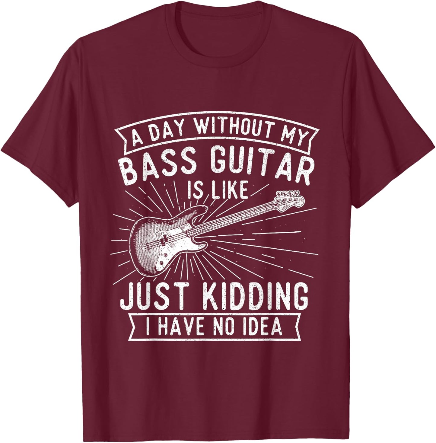A Day Without Bass Guitar - Bass Player Musician Bassist T-Shirt - T-Shirt | Maroon