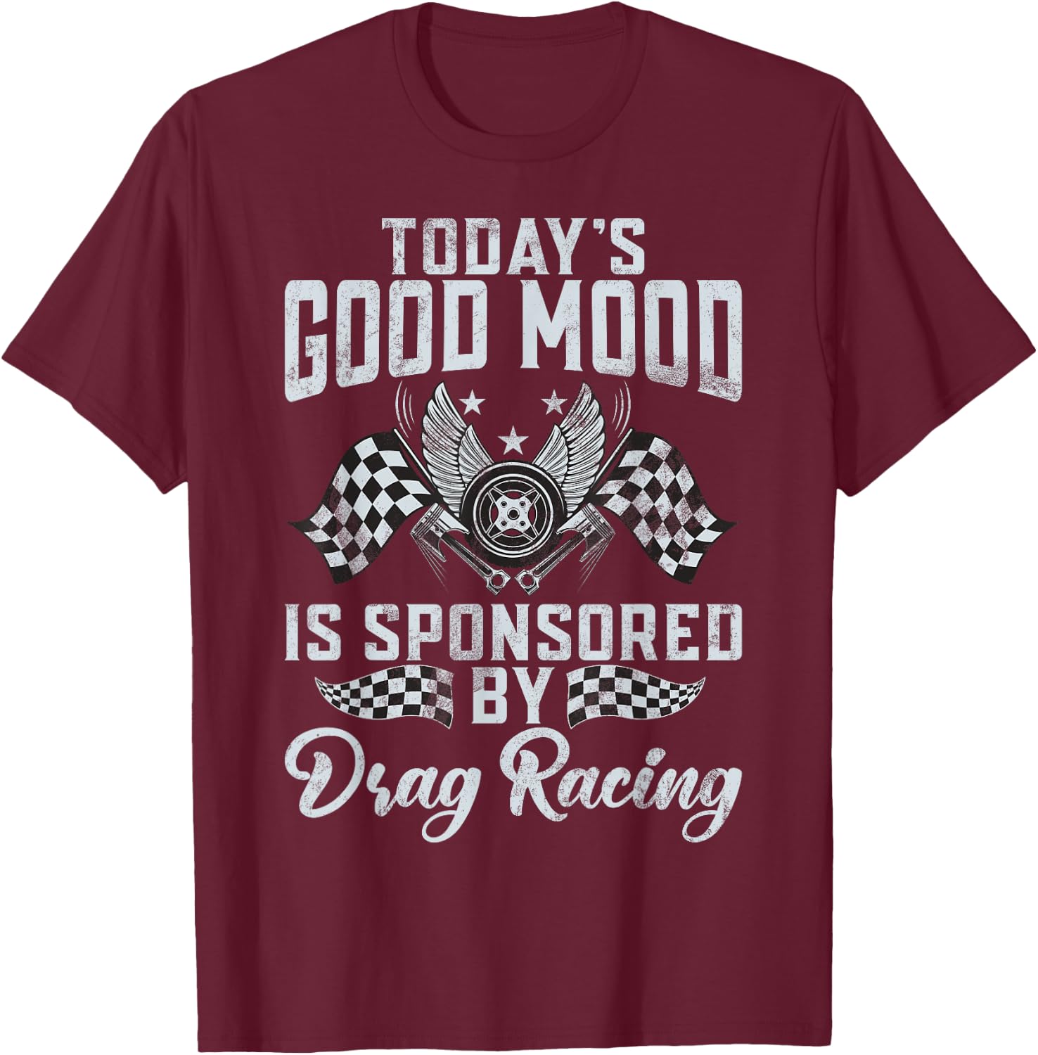 Todays good Mood is sponsored by Drag Racing T-Shirt - T-Shirt | Maroon
