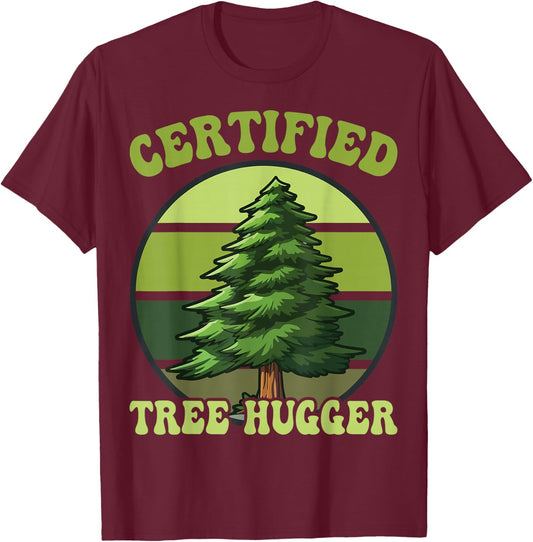 Tree Hugger Environmental Nature Lover Gifts Certified Tree Hugger Tree Hugging T-Shirt - T-Shirt | Maroon