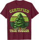Tree Hugger Environmental Nature Lover Gifts Certified Tree Hugger Tree Hugging T-Shirt - T-Shirt | Maroon