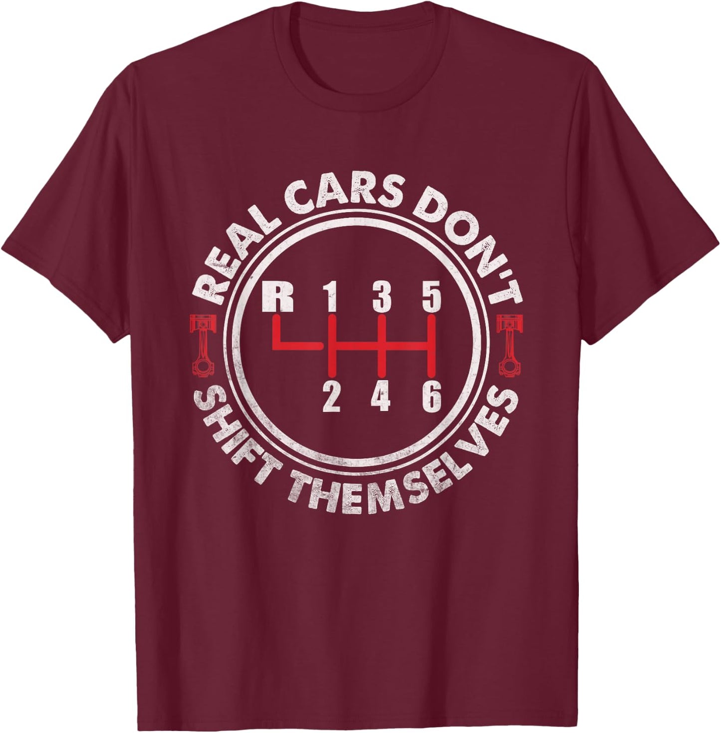 Real Cars Don't Shift Themselves Six Speed Drifting T-Shirt - T-Shirt | Maroon