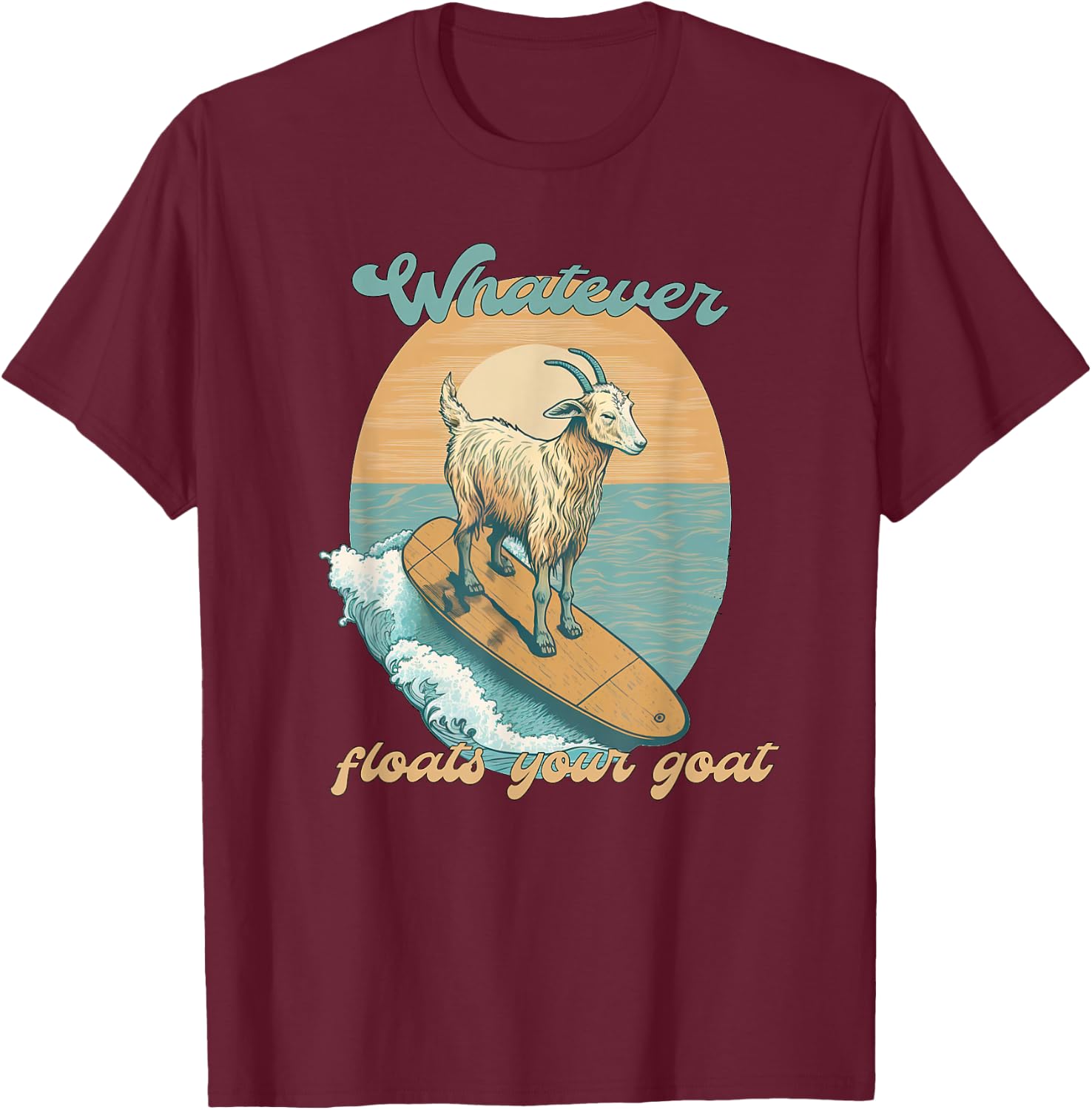 Whatever Floats Your Goat Funny Dad Joke T-Shirt - T-Shirt | Maroon