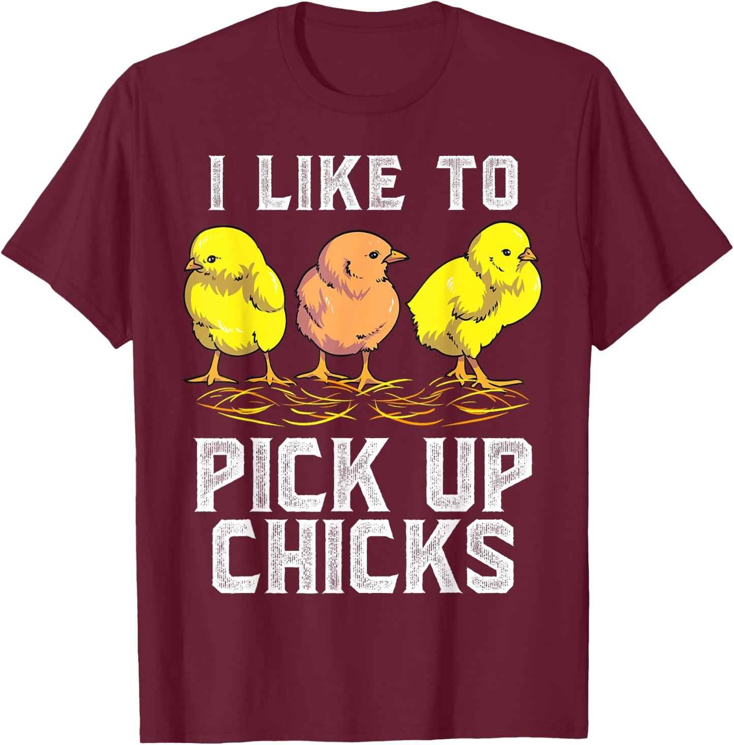 Funny Chicken Farmer I Like to Pick Up Chicks Chickens T-Shirt - T-Shirt | Maroon