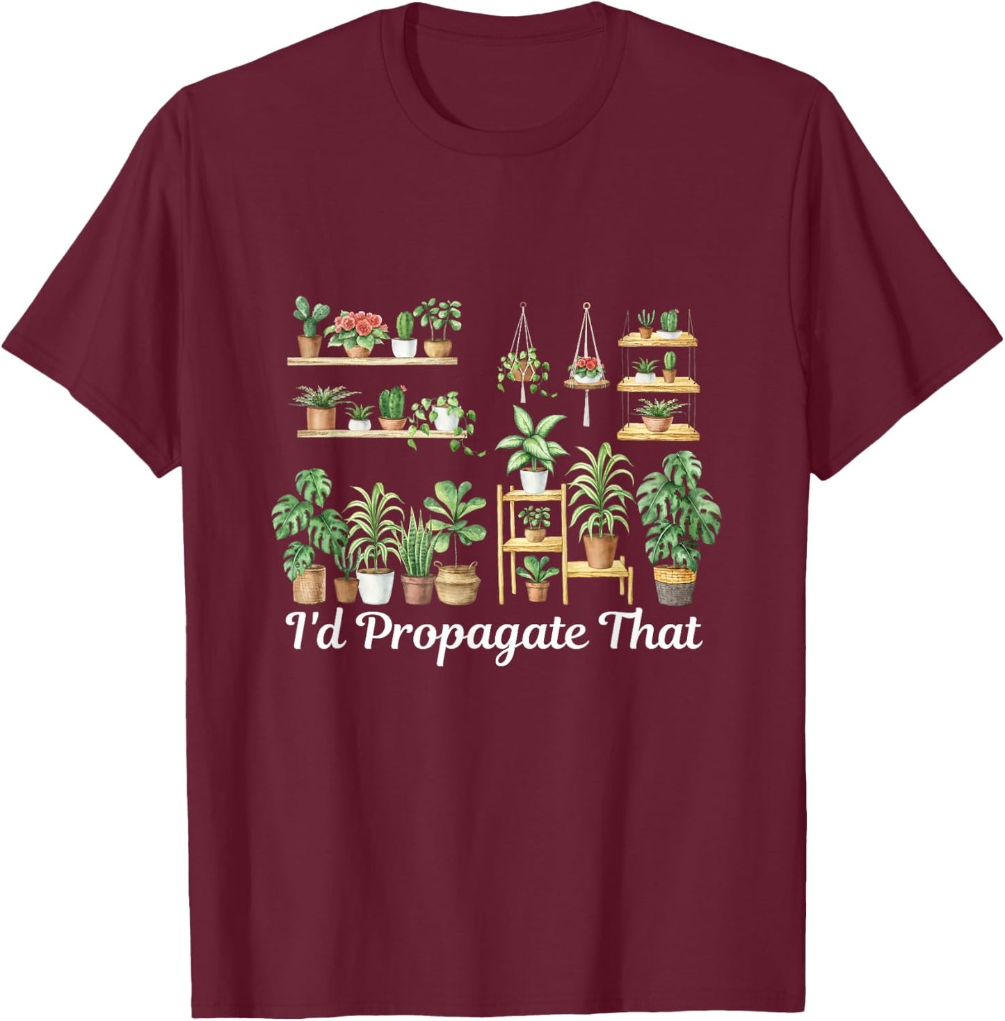 funny Home Gardening I'd Propagate that for plant lover mom T-Shirt - T-Shirt | Maroon
