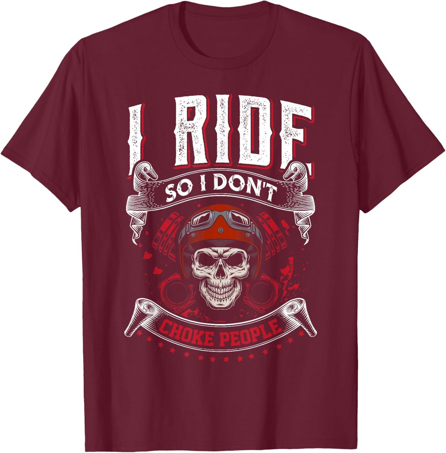 I Ride so I don't Choke People skeleton biker art motorcycle T-Shirt - T-Shirt | Maroon