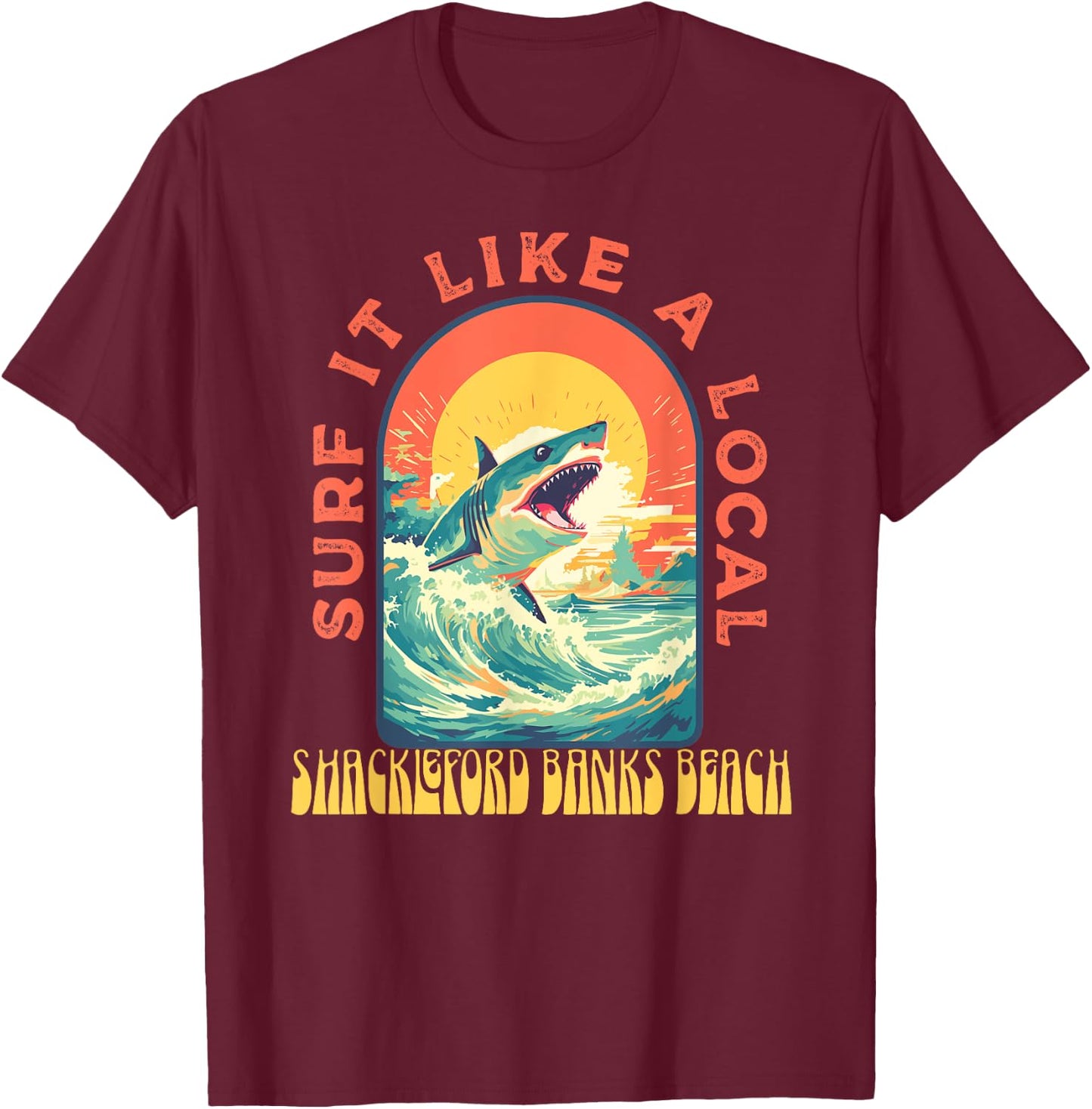 Shackleford Banks Beach Surf If Like A Local Shark Wave T-Shirt - T-Shirt | Maroon